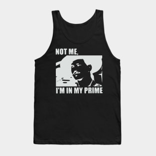 I'm In My Prime - I AM In My Prime - Not Me, I'm In My Prime - Not Me, I Am in My Prime Tank Top